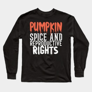 pumpkin spice and reproductive rights Long Sleeve T-Shirt